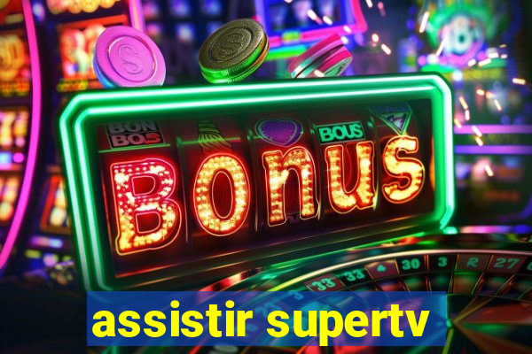 assistir supertv